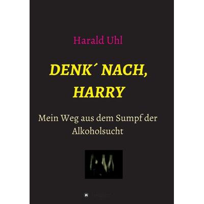 Denk´ nach, Harry, Taschenbuch von Harald Uhl, Tredition, 978-3-347-39030-0