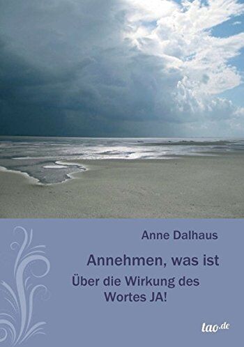 Anne Dalhaus - Annehmen, was ist: Über die Wirkung des Wortes Ja - Preis vom 09.10.2026 07:28:09 h