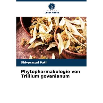 Phytopharmakologie von Trillium govanianum, Taschenbuch von Shivprasad Patil, Verlag Unser Wissen, 978-620-6-96322-6
