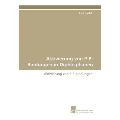 Aktivierung von P-P-Bindungen in Diphosphanen, Taschenbuch von Imre Hajdok, Südwestdeutscher Verlag für Hochschulschriften, 978-3-8381-2360-8