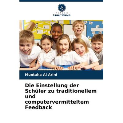 Die Einstellung der Schüler zu traditionellem und computervermitteltem Feedback, Taschenbuch von Muntaha Al Arini, Verlag Unser Wissen,