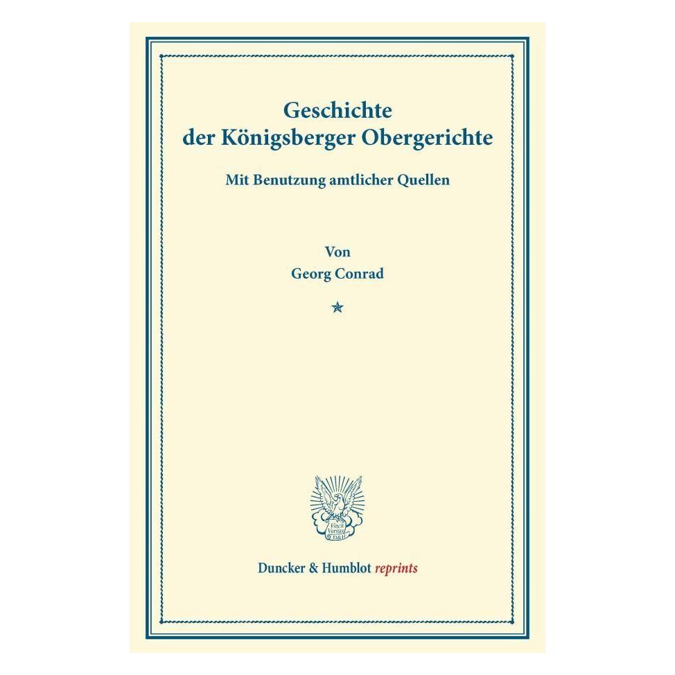 Duncker & Humblot Geschichte der Königsberger Obergerichte (Deutsch, Softcover, Georg Conrad) (8135702)