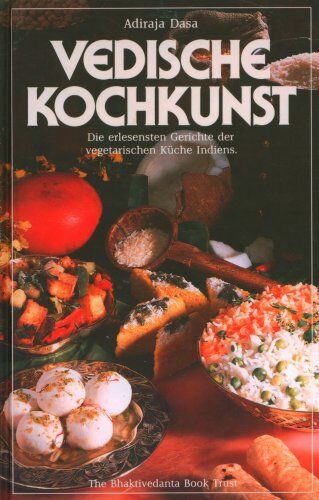 Adiraja (Dasa) - Vedische Kochkunst. Die erlesensten Gerichte der vegetarischen Küche Indiens - Preis vom 30.09.2026 09:01:18 h