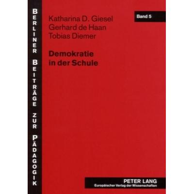 Demokratie in der Schule, Taschenbuch von Katharina D. Giesel,Gerhard de Haan,Tobias Diemer, Peter Lang GmbH, Internationaler Verlag der