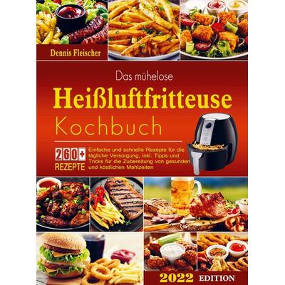 Das mühelose Heißluftfritteuse Kochbuch, Taschenbuch von Dennis Fleischer, Bookmundo Direct, 978-94-036-7336-3