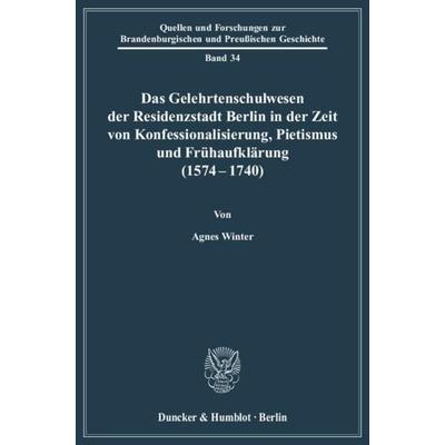 Das Gelehrtenschulwesen der Residenzstadt Berlin in der Zeit von Konfessionalisierung, Pietismus und Frühaufklärung (1574-1740)., Taschenbuch von