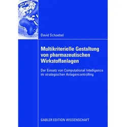 Multikriterielle Gestaltung von pharmazeutischen Wirkstoffanlagen im Rahmen der strategischen Anlage, Fachbücher von David Schoebel
