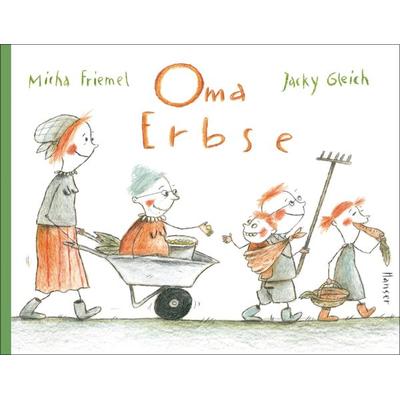 Oma Erbse, Gebundene Ausgabe von Micha Friemel,Jacky Gleich, Carl Hanser, 978-3-446-27257-6