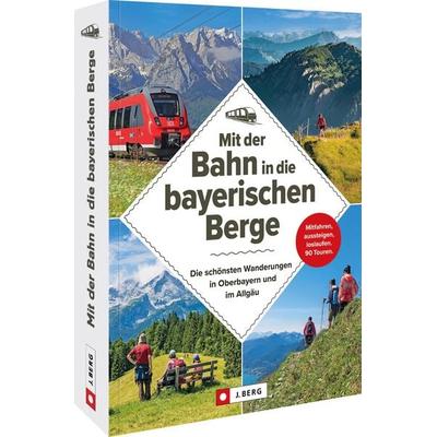 Mit der Bahn in die bayerischen Berge, Taschenbuch von Michael Kleemann,Wilfried und Lisa Bahnmüller,Bernhard Irlinger,Heinrich Bauregger,Michael