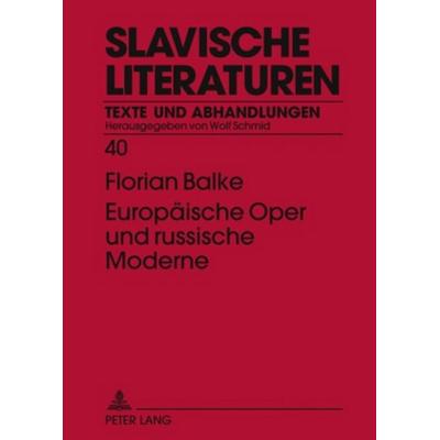 Europäische Oper und russische Moderne, Taschenbuch von Florian Balke, Peter Lang GmbH, Internationaler Verlag der Wissenschaften, 978-3-631-58383-8