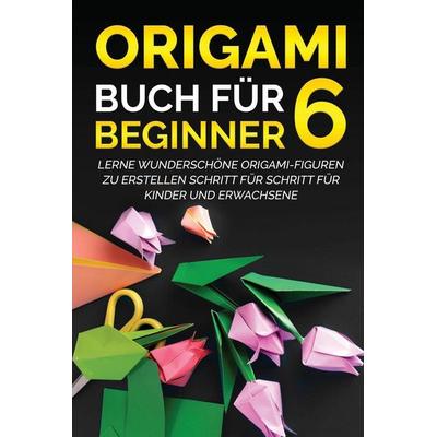 Origami Buch für Beginner 6, Taschenbuch von Yuto Kanazawa, JpInsiders, 978-1-77813-181-3