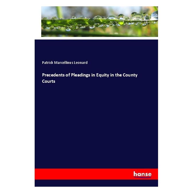 Hansebooks Precedents of Pleadings in Equity in the County Courts (Englisch, Softcover, Patrick Marcellinus Leonard) (56119326)
