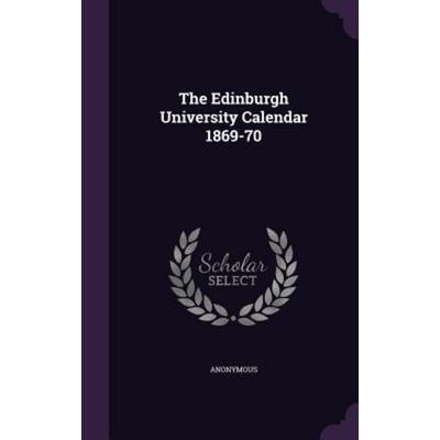 The Edinburgh University Calendar 1869-70, Gebundene Ausgabe von Anonymous, Touchladybirdlucky Studios, 978-1-354-62218-6