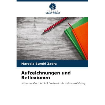 Aufzeichnungen und Reflexionen, Taschenbuch von Marcela Burghi Zadra, Verlag Unser Wissen, 978-620-8-30265-8