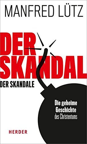 Manfred Lütz - Der Skandal der Skandale: Die geheime Geschichte des Christentums - Preis vom 11.10.2026 03:10:56 h