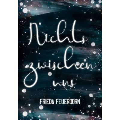 Nichts Zwischen Uns, Taschenbuch von Frieda Feuerdorn, BoD – Books on Demand, 978-3-7578-8340-9