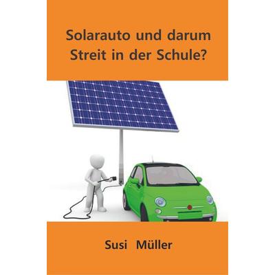 Solarauto und darum Streit in der Schule?, Taschenbuch von Susi Müller, Bookmundo Osiander, 978-94-6398-611-3