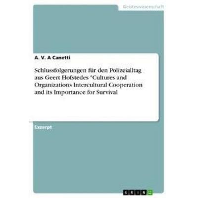 Schlussfolgerungen für den Polizeialltag aus Geert Hofstedes 'Cultures and Organizations Intercultural Cooperation and its Importance for Survival,