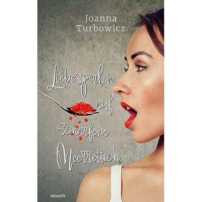 Liebesperlen auf scharfem Meerrettich, Taschenbuch von Joanna Turbowicz, Novum Verlag, 978-3-99146-595-9