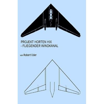 Projekt Horten HIX, Taschenbuch von Robert Eder, Epubli, 978-3-7467-9623-9