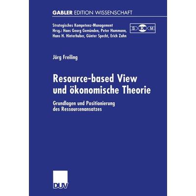 Resource-based View und ökonomische Theorie, Taschenbuch von Jörg Freiling, Deutscher Universitätsverlag, 978-3-8244-7377-9