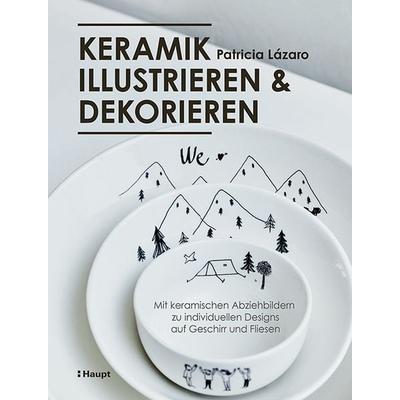 Keramik illustrieren und dekorieren, Taschenbuch von Patricia Lázaro, Haupt Verlag, 978-3-258-60269-1