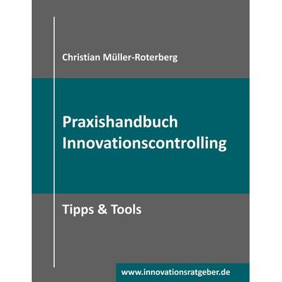 Praxishandbuch Innovationscontrolling, Taschenbuch von Christian Müller-Roterberg, BoD – Books on Demand, 978-3-7528-0976-3