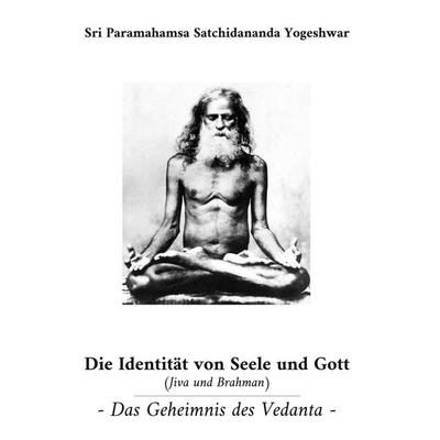 Die Identität von Seele und Gott (Jiva und Brahman), Gebundene Ausgabe von Sri Paramahamsa Satchidananda Yogeshwar, BoD – Books on Demand,