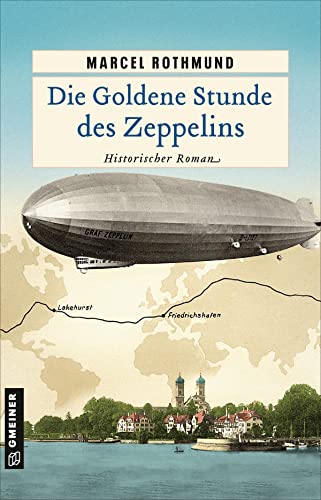 Marcel Rothmund - Die Goldene Stunde des Zeppelins: Historischer Roman (Historische Romane im GMEINER-Verlag) - Preis vom 09.10.2026 07:28:09 h