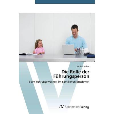 Die Rolle der Führungsperson, Taschenbuch von Bettina Holzer, AV Akademikerverlag, 978-3-639-67806-2