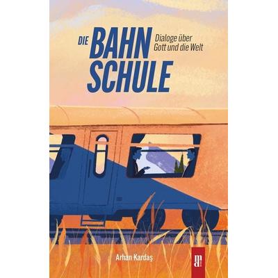 Die Bahnschule, Gebundene Ausgabe von Arhan Kardas, Main-Donau Verlag, 978-3-946871-85-9