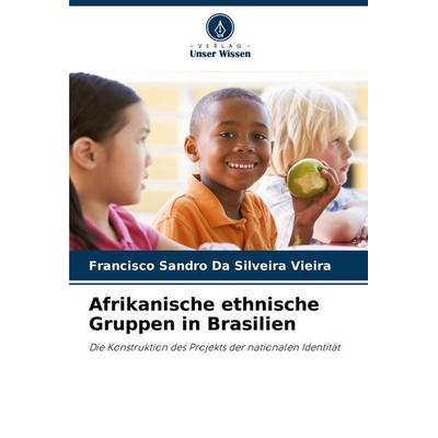Afrikanische ethnische Gruppen in Brasilien, Taschenbuch von Francisco Sandro Da Silveira Vieira, Verlag Unser Wissen, 978-620-8-04159-5
