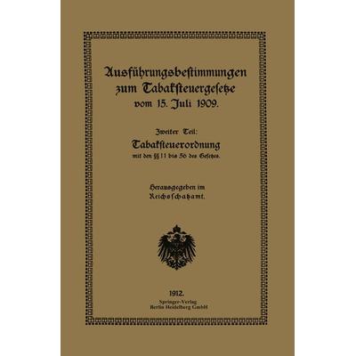 Ausführungsbestimmungen zum Tabaksteuergesetze vom 15. Juli 1909, Taschenbuch von Reichsschatzam Reichsschatzamt, Springer Berlin, 978-3-662-24524-8