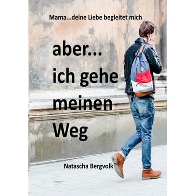 aber ...ich gehe meinen Weg..., Gebundene Ausgabe von Natascha Bergvolk, BoD – Books on Demand, 978-3-7448-8556-0