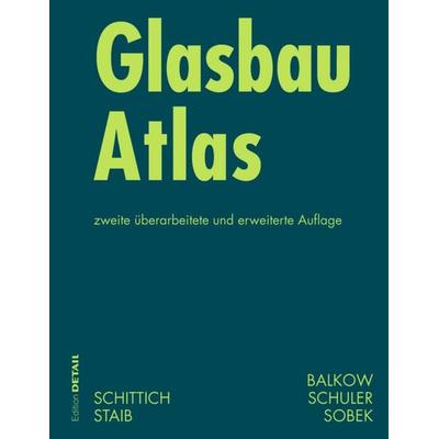 Glasbau Atlas, Gebundene Ausgabe von Christian Schittich,Gerald Staib,Dieter Balkow,Matthias Schuler,Werner Sobek, Birkhäuser, 978-3-7643-7632-1