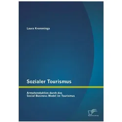 Sozialer Tourismus: Armutsreduktion durch das Social Business Model im Tourismus, Fachbücher von Laura Kromminga