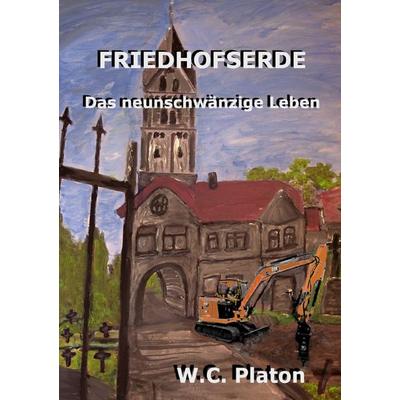 Friedhofserde - Das neunschwänzige Leben, Taschenbuch von W.C. Platon, Epubli, 978-3-7549-6399-9