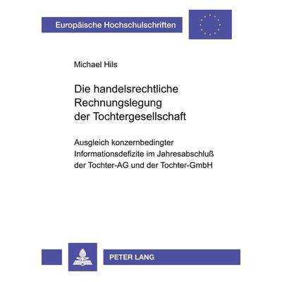 Die handelsrechtliche Rechnungslegung der Tochtergesellschaft, Taschenbuch von Michael Hils, Peter Lang GmbH, Internationaler Verlag der