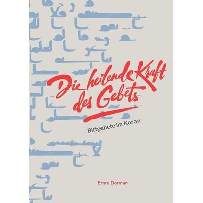 Die heilende Kraft des Gebets, Gebundene Ausgabe von Emre Dorman, Tredition, 978-3-347-67747-0