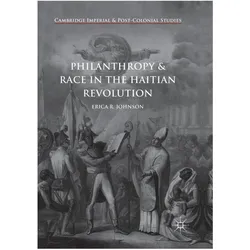 Philanthropy and Race in the Haitian Revolution, Fachbücher von Erica R. Johnson, Erica R Johnson