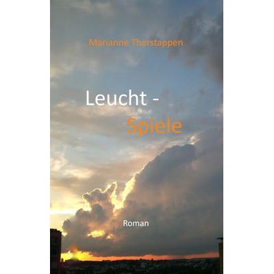 Leucht-Spiele, Taschenbuch von Marianne Therstappen, BoD – Books on Demand, 978-3-8448-1332-6