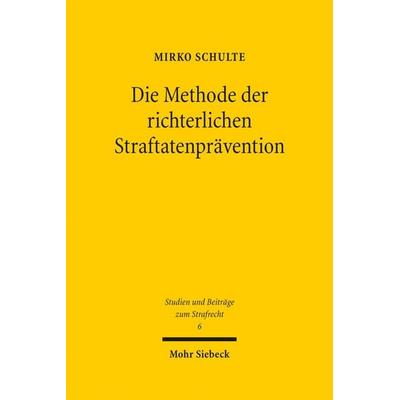 Die Methode der richterlichen Straftatenprävention, Gebundene Ausgabe von Mirko Schulte, Mohr Siebeck, 978-3-16-154920-5