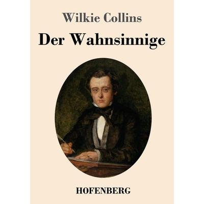 Der Wahnsinnige, Taschenbuch von Wilkie Collins, Henricus - Edition Deutsche Klassik, 978-3-7437-4078-5