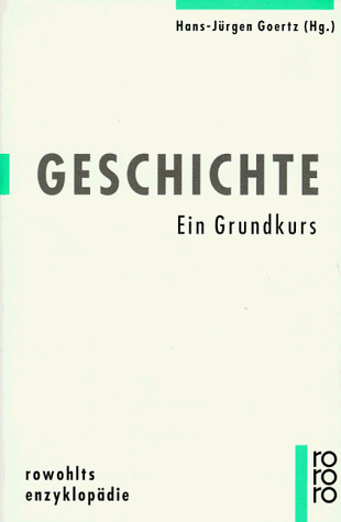 Hans-Jürgen Goertz - Geschichte. Ein Grundkurs. - Preis vom 02.10.2026 23:42:20 h