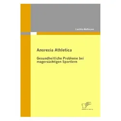 Anorexia Athletica - Gesundheitliche Probleme bei magersüchtigen Sportlern, Fachbücher von Laetitia Hoffmann