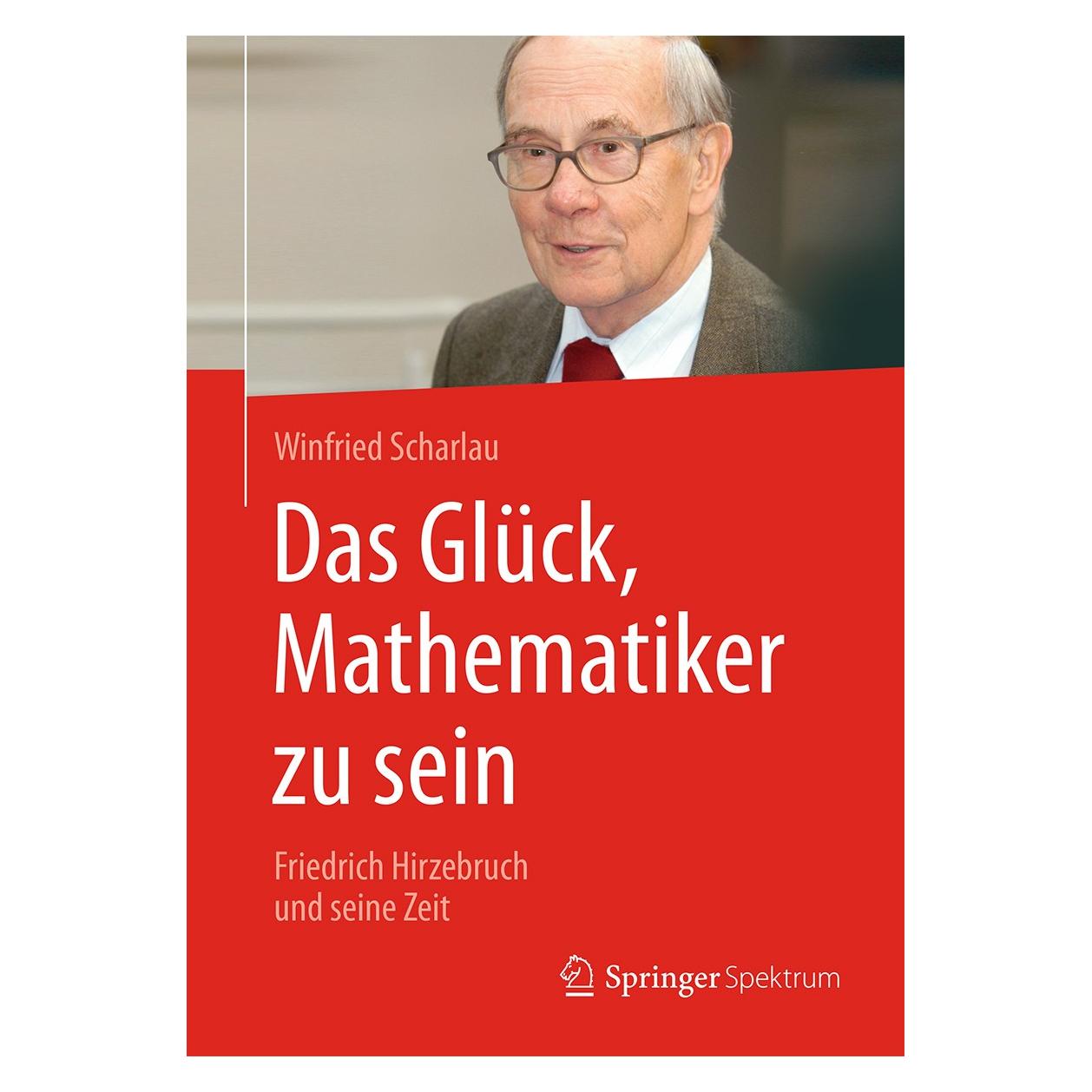 Springer Das Glück, Mathematiker zu sein (Deutsch, Hardcover, Winfried Scharlau) (9783658147563)
