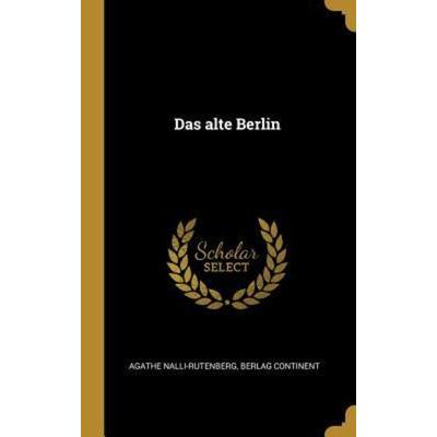 Das alte Berlin, Gebundene Ausgabe von Agathe Nalli-Rutenberg, Creative Media Partners, LLC, 978-1-01-029710-9