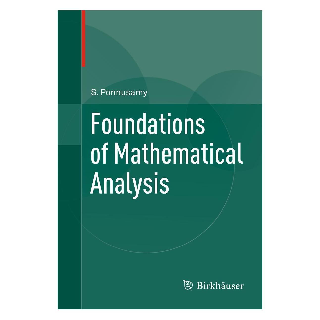 Birkhäuser Foundations of Mathematical Analysis (Englisch, Hardcover, S. Ponnusamy, Saminathan Ponnusamy) (9780817682910)