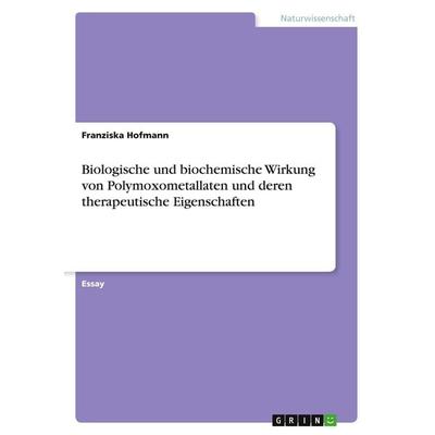 Biologische und biochemische Wirkung von Polymoxometallaten und deren therapeutische Eigenschaften, Taschenbuch von Franziska Hofmann, GRIN,