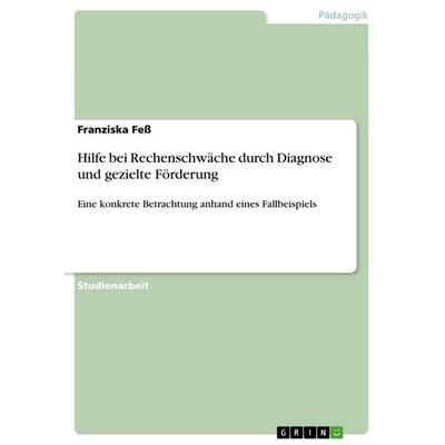 Hilfe bei Rechenschwäche durch Diagnose und gezielte Förderung, Taschenbuch von Franziska Fess, GRIN, 978-3-668-23757-5